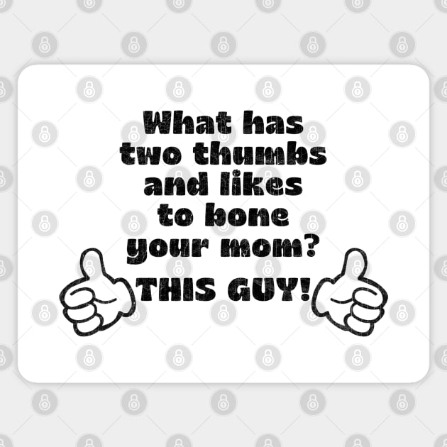 What has two thumbs & likes to bone your mom? Sticker by DankFutura